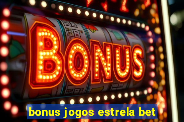 bonus jogos estrela bet