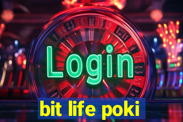 bit life poki