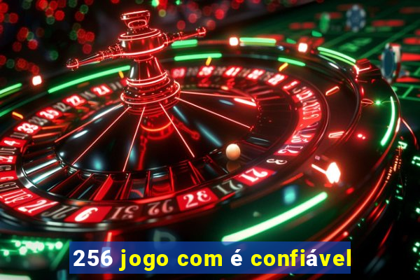 256 jogo com é confiável