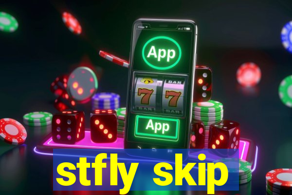 stfly skip