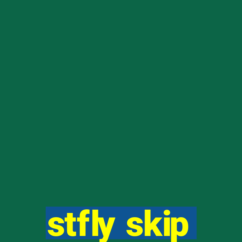 stfly skip