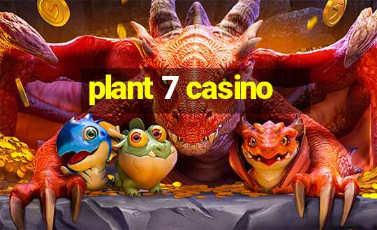 plant 7 casino