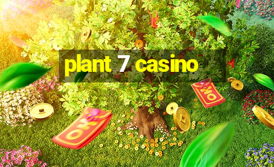 plant 7 casino