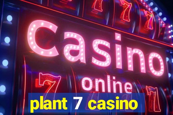 plant 7 casino