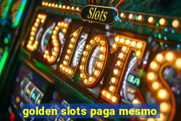 golden slots paga mesmo