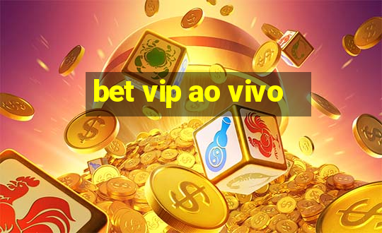 bet vip ao vivo