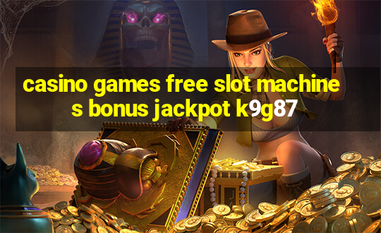 casino games free slot machines bonus jackpot k9g87