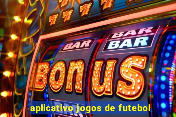 aplicativo jogos de futebol