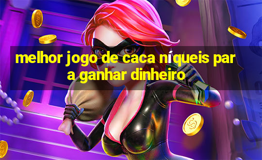 melhor jogo de caca níqueis para ganhar dinheiro