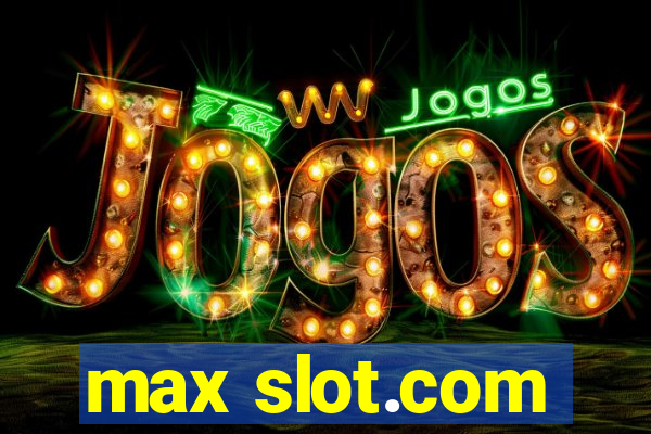 max slot.com