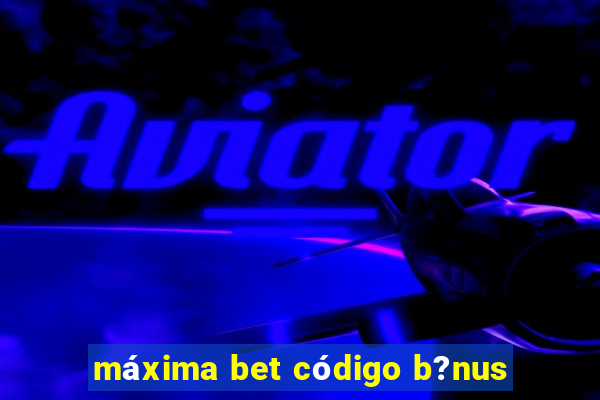 máxima bet código b?nus