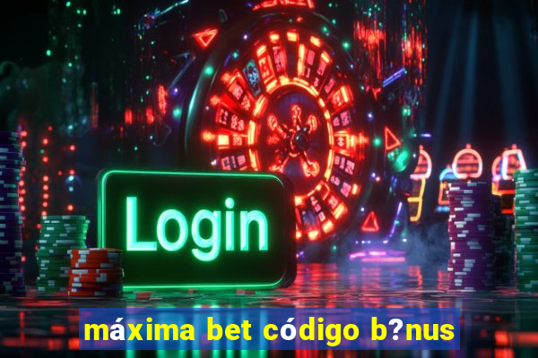 máxima bet código b?nus