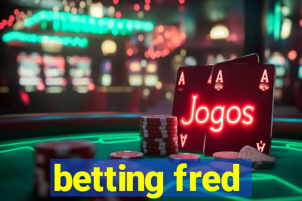 betting fred