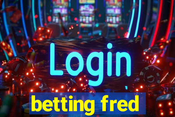 betting fred