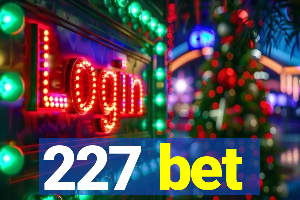 227 bet