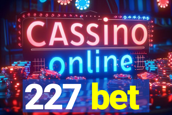 227 bet