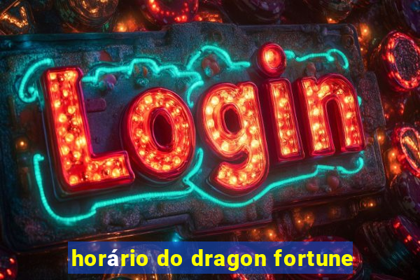 horário do dragon fortune