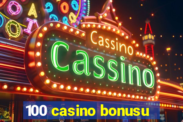 100 casino bonusu