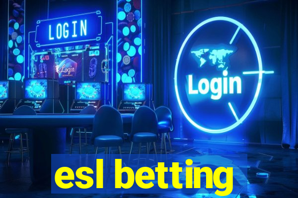 esl betting