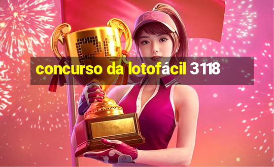 concurso da lotofácil 3118