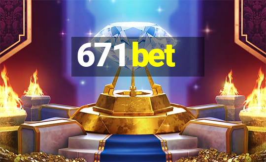 671 bet