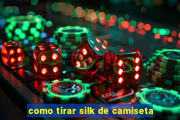 como tirar silk de camiseta