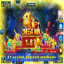 21 casino deposit methods