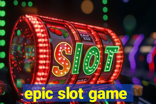 epic slot game