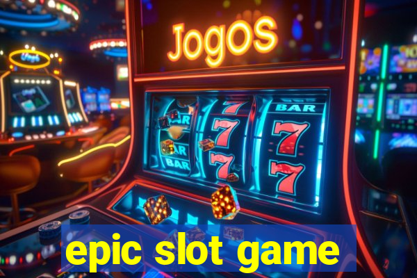 epic slot game