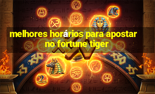 melhores horários para apostar no fortune tiger