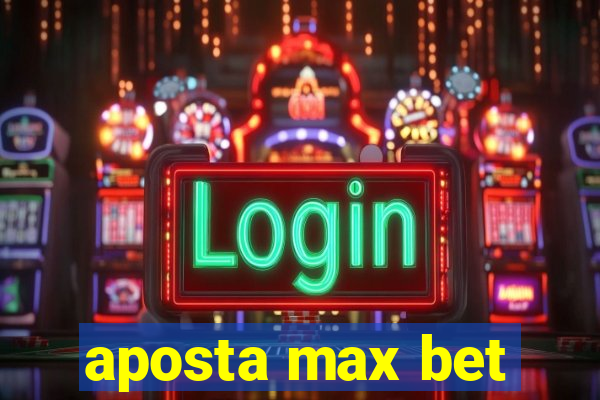 aposta max bet