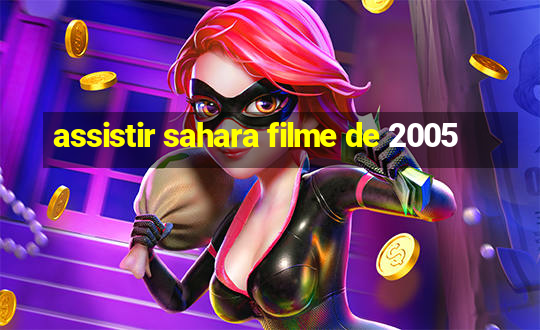 assistir sahara filme de 2005