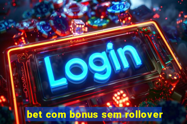 bet com bonus sem rollover