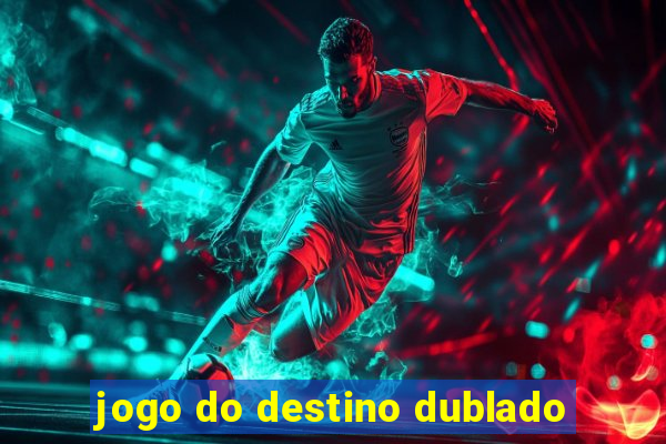 jogo do destino dublado