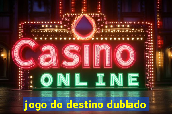 jogo do destino dublado