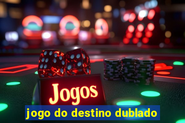 jogo do destino dublado