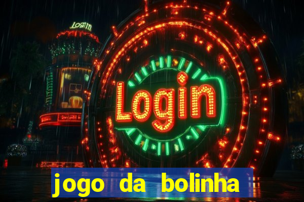 jogo da bolinha que dá dinheiro