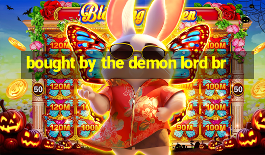 bought by the demon lord br