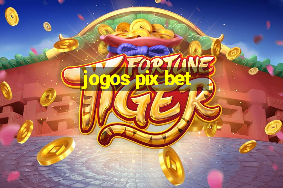 jogos pix bet