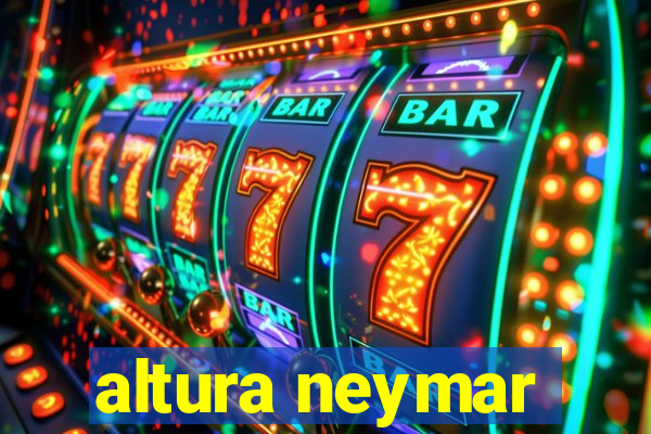 altura neymar