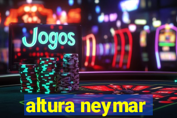 altura neymar