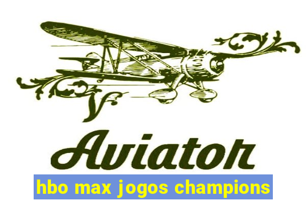 hbo max jogos champions