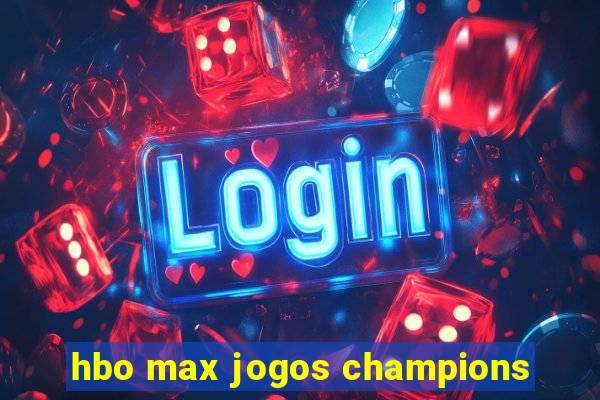 hbo max jogos champions