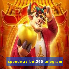 speedway bet365 telegram