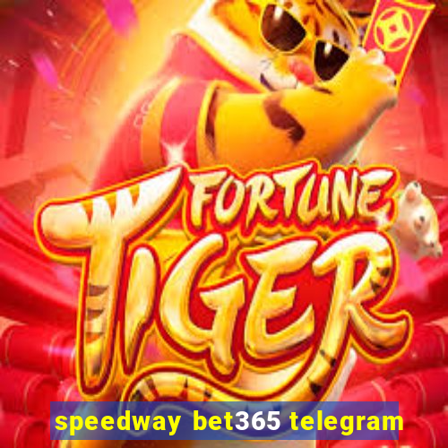 speedway bet365 telegram