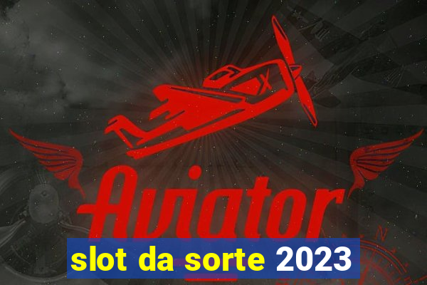 slot da sorte 2023