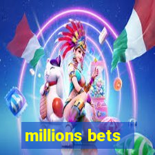 millions bets