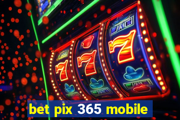 bet pix 365 mobile