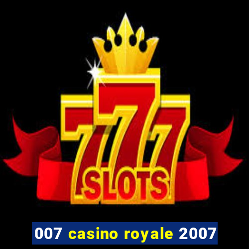 007 casino royale 2007