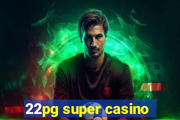 22pg super casino